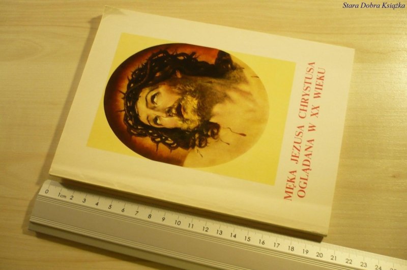 MĘKA JEZUSA CHRYSTUSA OGLĄDANA W XX WIEKU (1992)