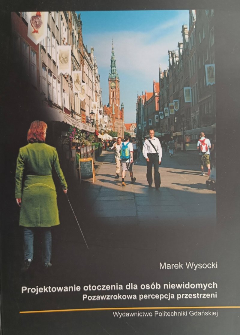 PROJEKTOWANIE OTOCZENIA DLA OSÓB NIEWIDOMYCH - Marek Wysocki