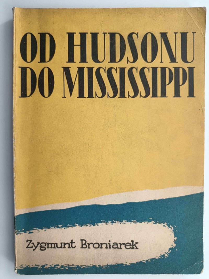 OD HUDSONU DO MISSISSIPPI - Zygmunt Broniarek