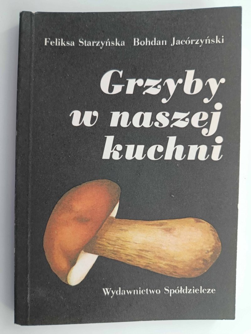 GRZYBY W NASZEJ KUCHNI - Feliksa Starzyńska