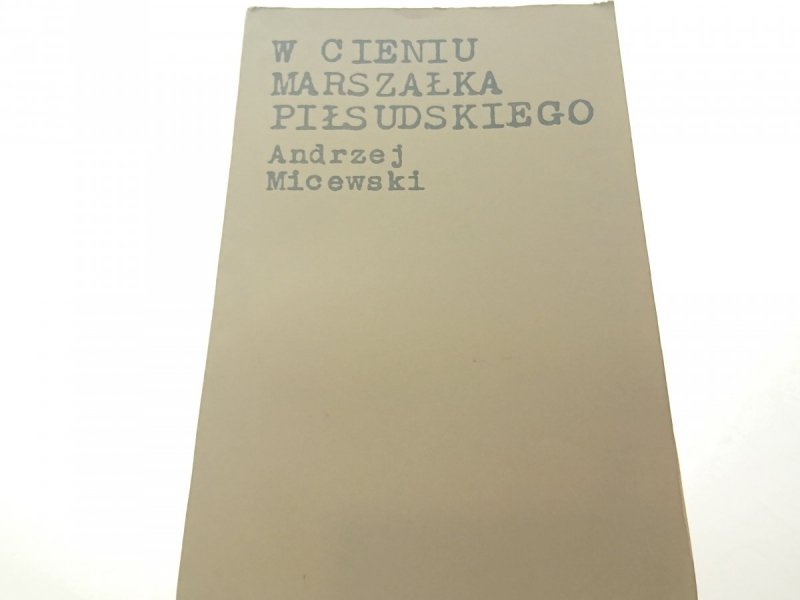 W CIENIU MARSZAŁKA PIŁSUDSKIEGO - Micewski 1969