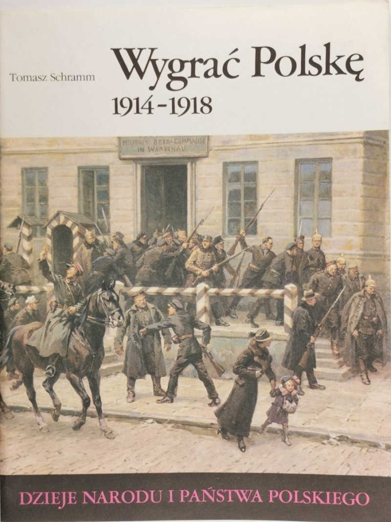 DNIPP: WYGRAĆ POLSKĘ 1914-1918 - Tomasz Scharmm