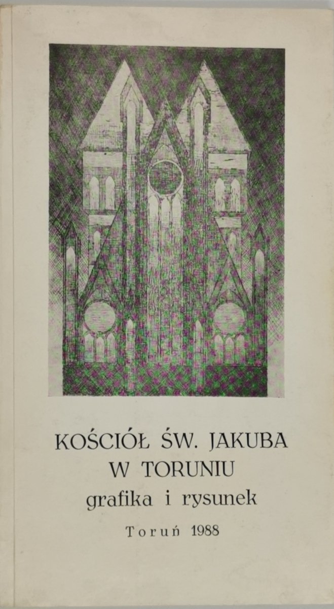 KOŚCIÓŁ ŚW. JAKUBA W TORUNIU GRAFIKA I RYSUNEK - Jerzy Więckowiak