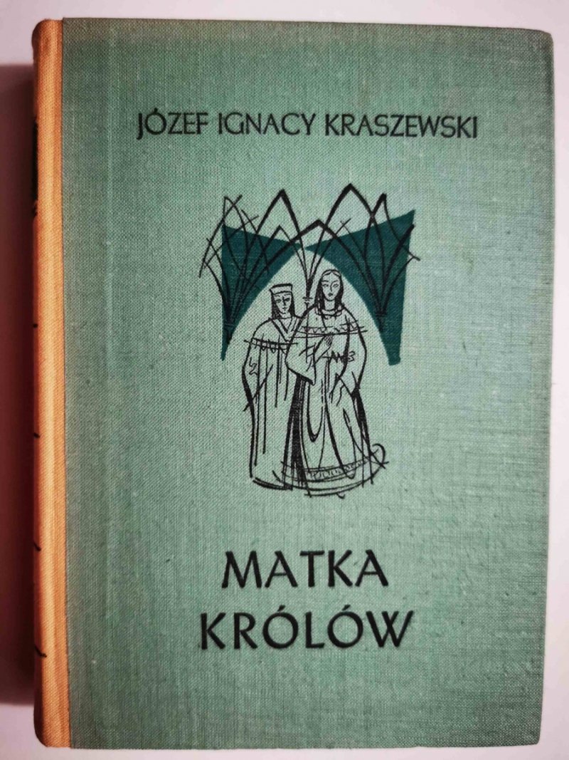MATKA KRÓLÓW - Józef Ignacy Kraszewski