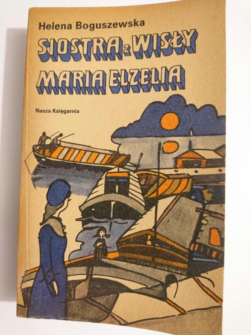 SIOSTRA Z WISŁY MARIA ELZELIA - Helena Boguszewska 1977