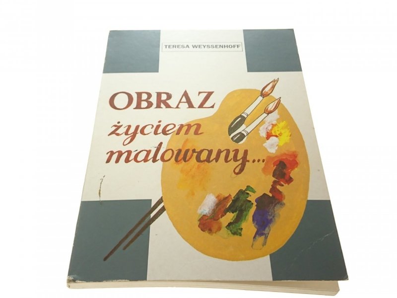 OBRAZ ŻYCIEM MALOWANY - Teresa Weyssenhoff 1994