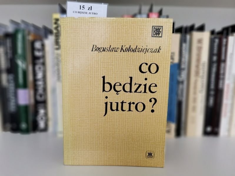Co będzie jutro? - Bogusław Kołodziejczak