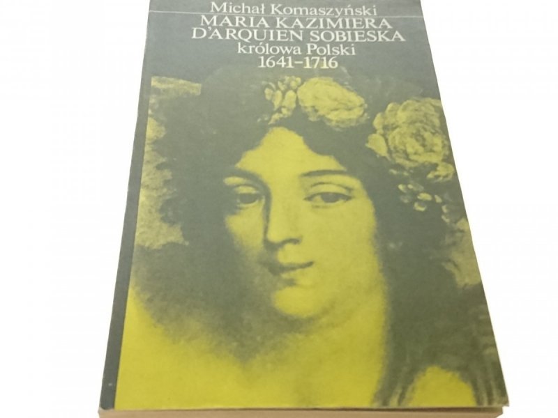 MARIA KAZIMIERA D'ARQUIEN SOBIESKA KRÓLOWA POLSKI