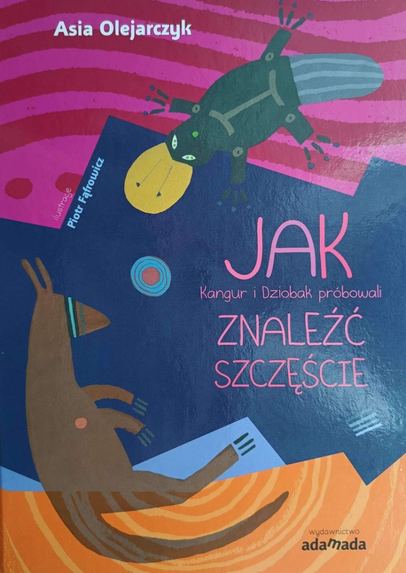 JAK KANGUR I DZIOBAK PRÓBOWALI ZNALEŹĆ SZCZĘŚCIE - Asia Olejarczyk