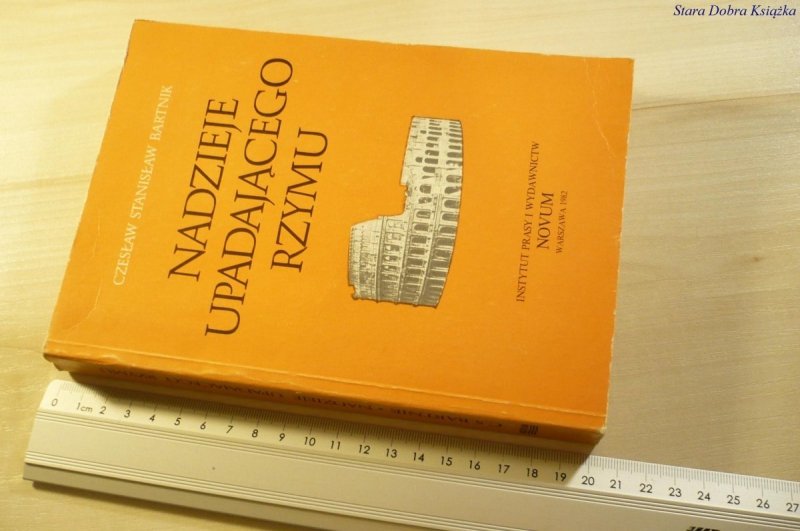 NADZIEJE UPADAJĄCEGO RZYMU - Cz. St. Bartnik 1982