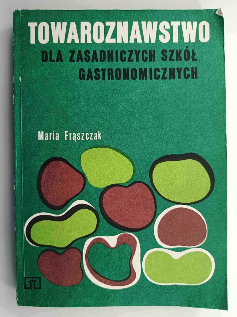 TOWAROZNAWSTWO DLA ZASADNICZYCH SZKÓŁ GASTRONOMICZNYCH - Maria Frąszczak 