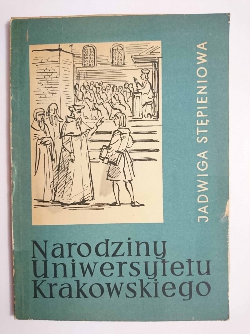 NARODZINY UNIWERSYTETU KRAKOWSKIEGO - Jadwiga Stępieniowa 1963