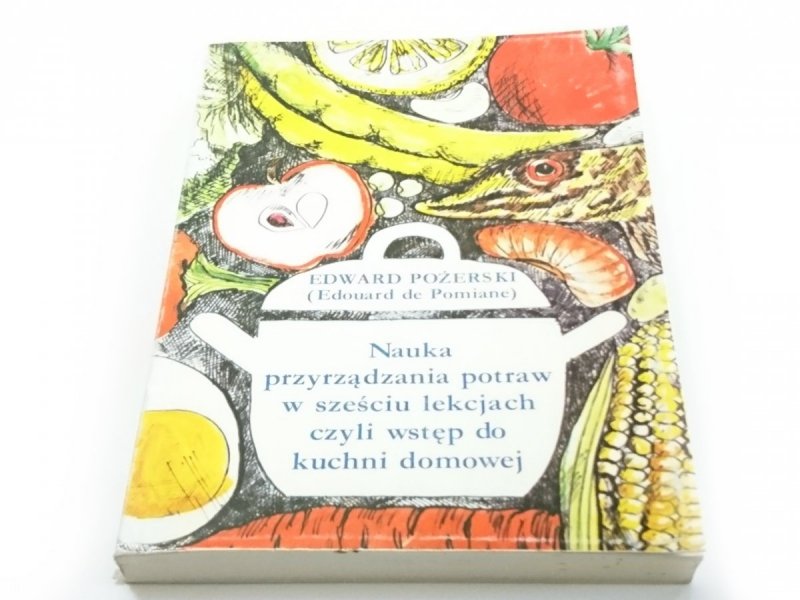 NAUKA PRZYRZĄDZANIA POTRAW W SZEŚCIU LEKCJACH CZYLI WSTĘP DO KUCHNI DOMOWEJ