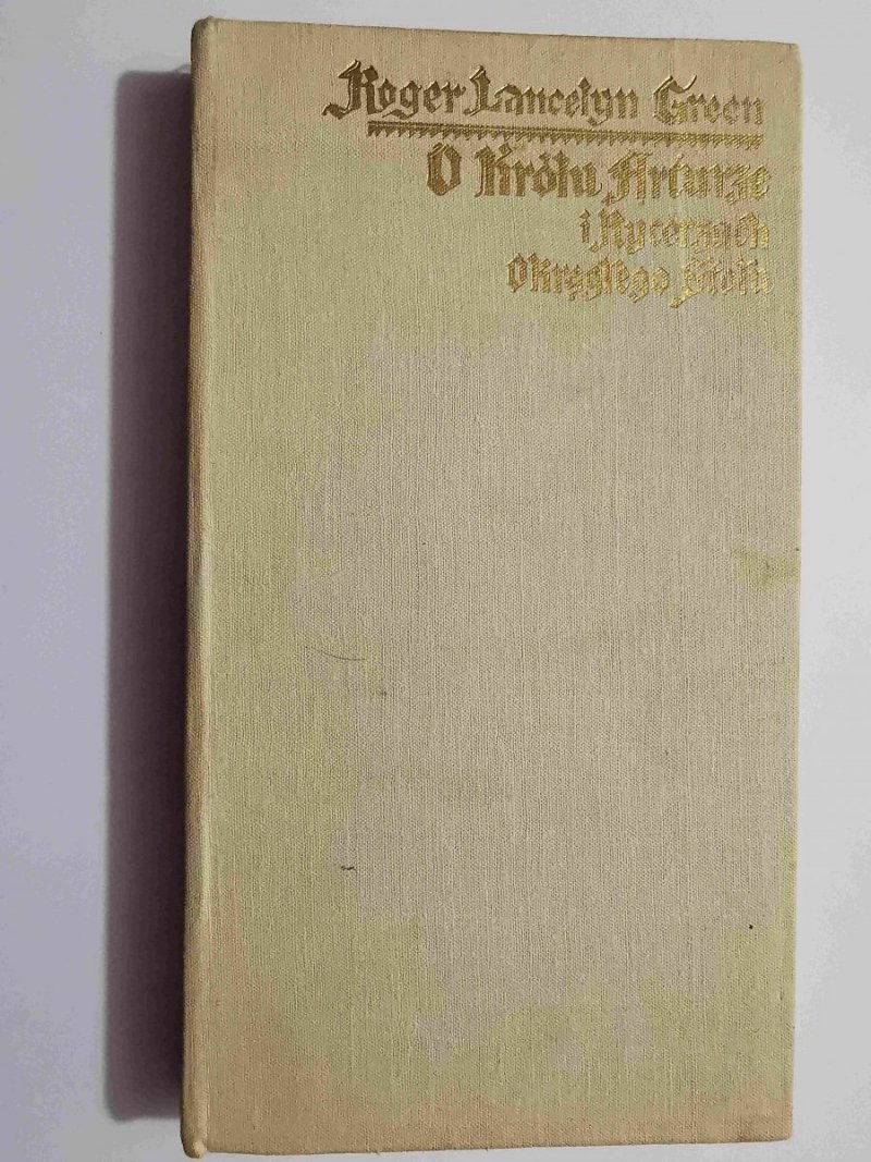 O KRÓLU ARTURZE I RYCERZACH OKRĄGŁEGO STOŁU - Roger Lancelyn Green 1979