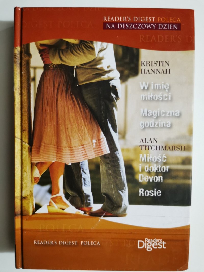 KRISTIN HANNAH. W IMIĘ MIŁOŚCI, MAGICZNA GODZINA. ALAN TITCHMARSH. MIŁOŚĆ I DOKTOR DEVON. ROSIE - Kristin Hannah