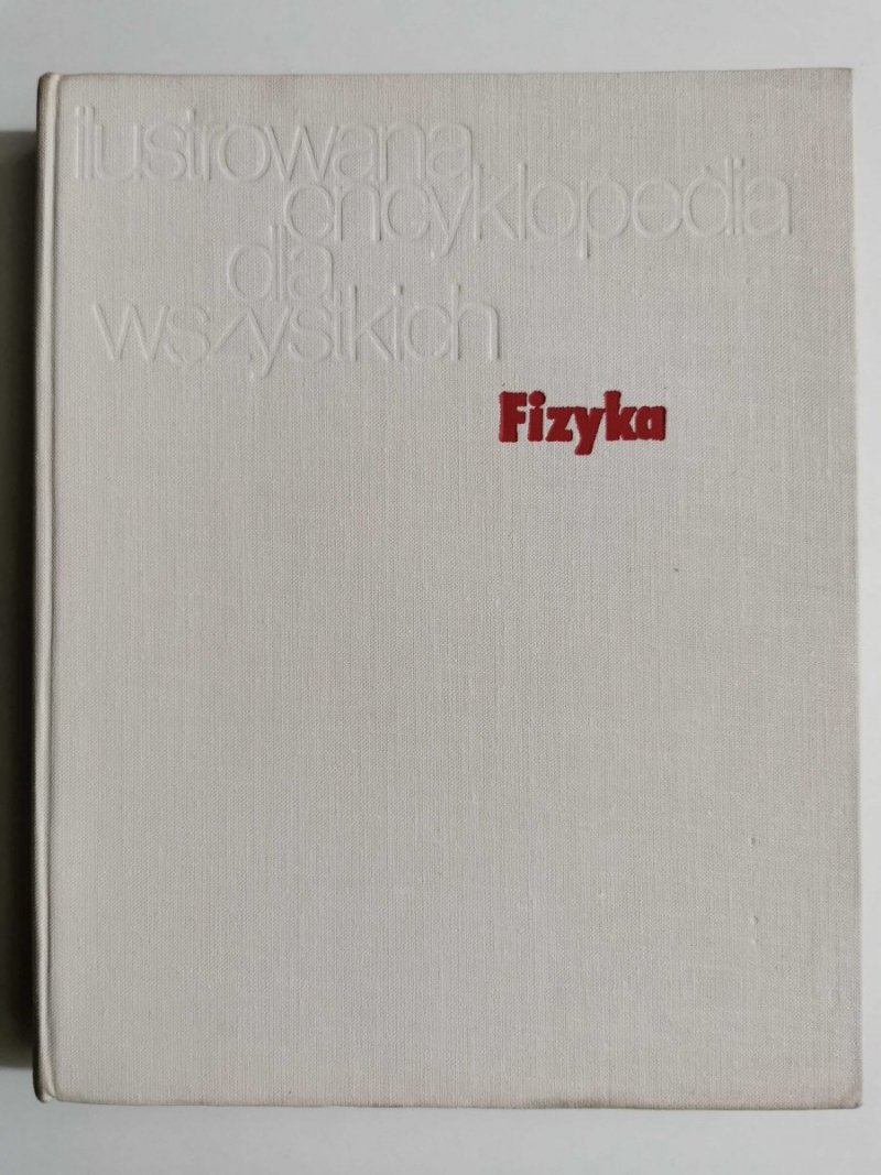 FIZYKA. ILUSTROWANA ENCYKLOPEDIA DLA WSZYSTKICH 