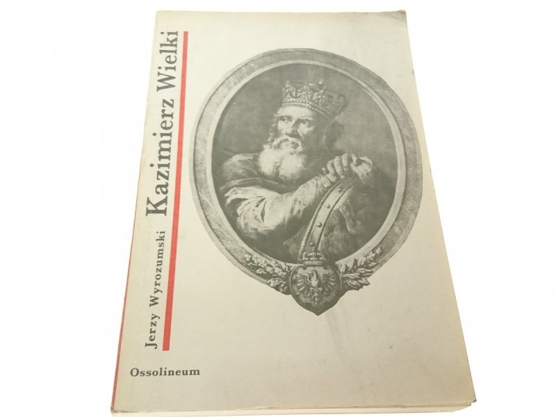 KAZIMIERZ WIELKI - Jerzy Wyrozumski 1986