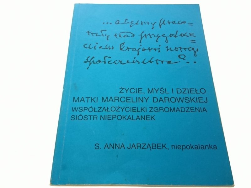 ŻYCIE, MYŚL I DZIEŁO MATKI MARCELINY DAROWSKIEJ