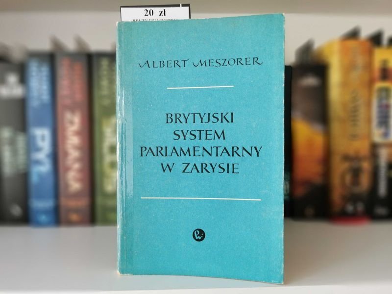 Brytyjski system parlamentarny w zarysie - Albert Meszorer