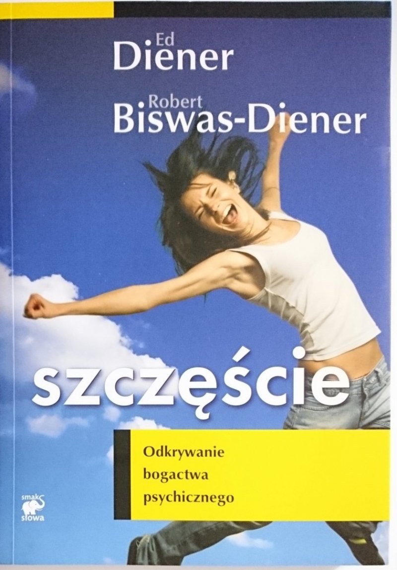 SZCZĘŚCIE. ODKRYWANIE BOGACTWA PSYCHICZNEGO - Ed Diener, Robert Biswas-Diener 2010