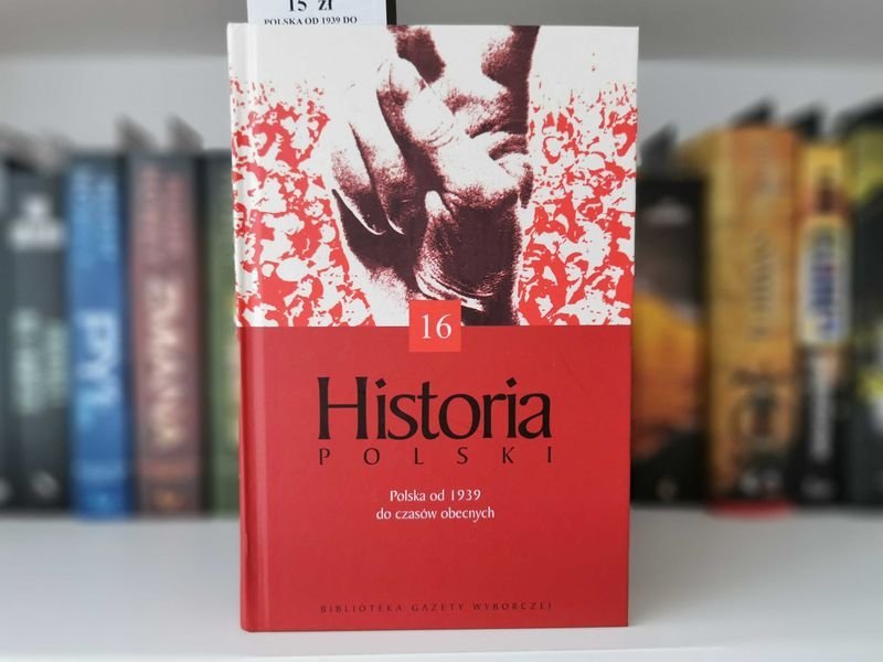 Historia Polski Tom 16 Polska od 1939 do czasów obecnych