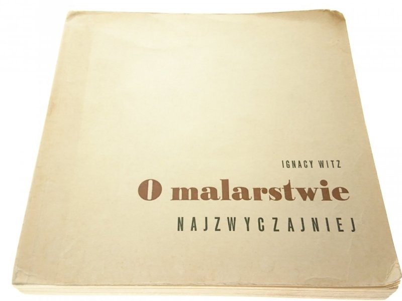 O MALARSTWIE NAJZWYCZAJNIEJ - Ignacy Witz 1968