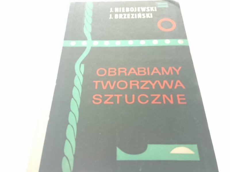 OBRABIAMY TWORZYWA SZTUCZNE Jerzy Niebojewski 1965