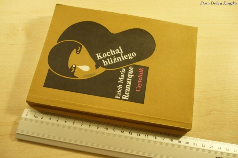 KOCHAJ BLIŹNIEGO - Erich Maria Remarque (II 1991)