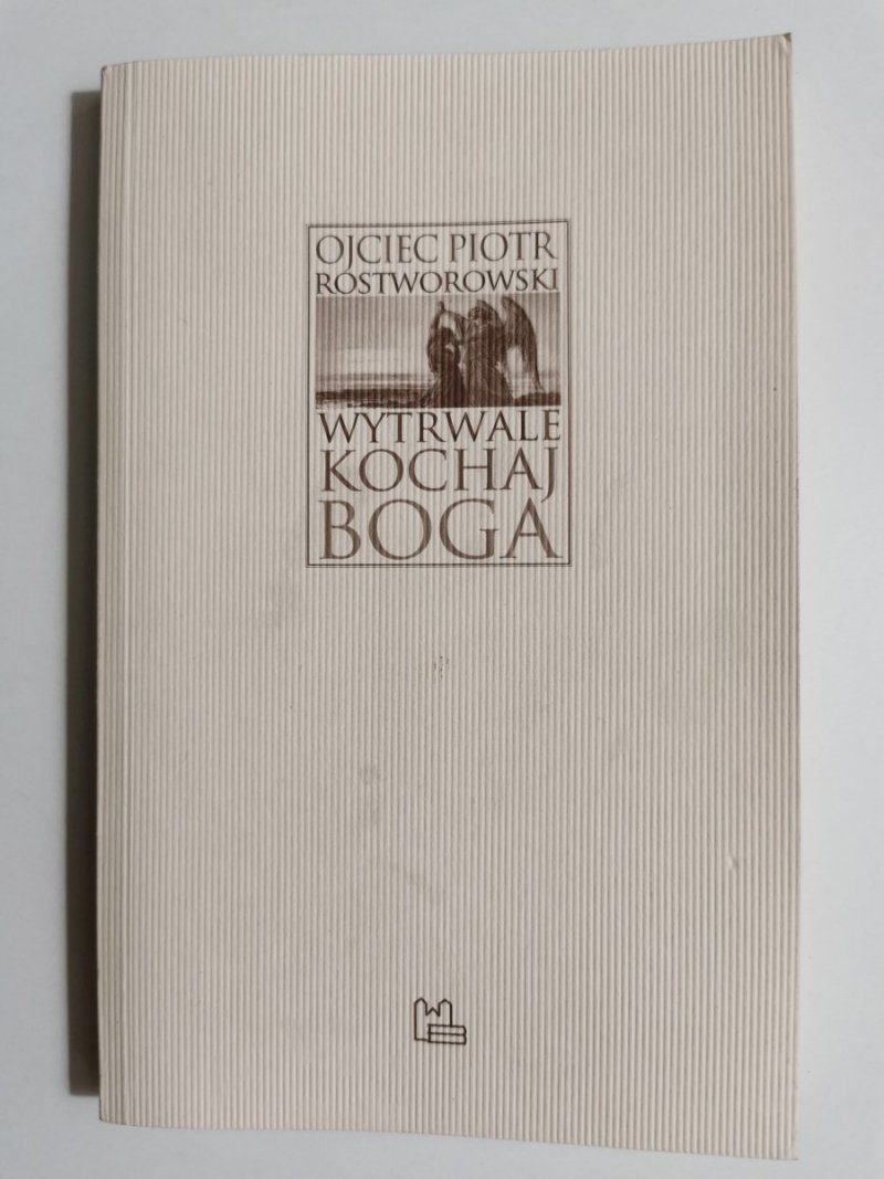 WYTRWALE KOCHAJ BOGA - Ojciec Piotr Rostworowski 2016