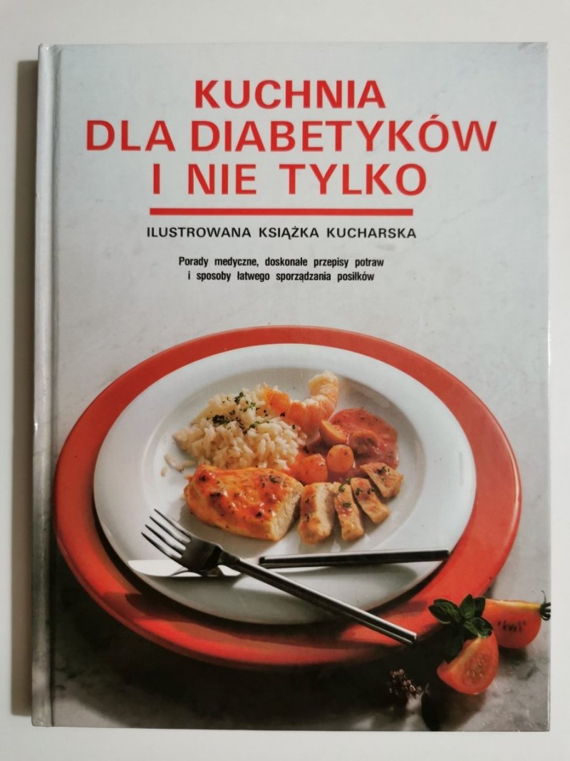 KUCHNIA DLA DIABETYKÓW I NIE TYLKO. ILUSTROWANA KSIĄŻKA KUCHARSKA 