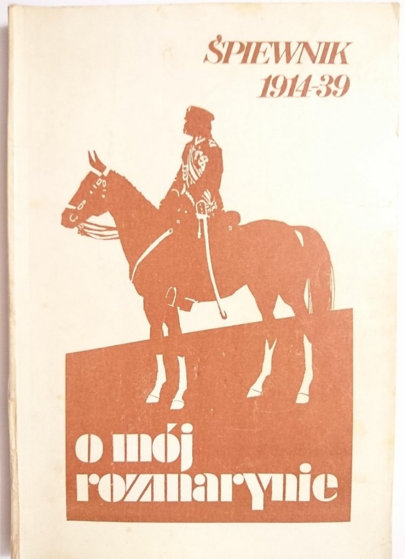 O MÓJ ROZMARYNIE. ŚPIEWNIK 1914-1939 Marek Sart 1989