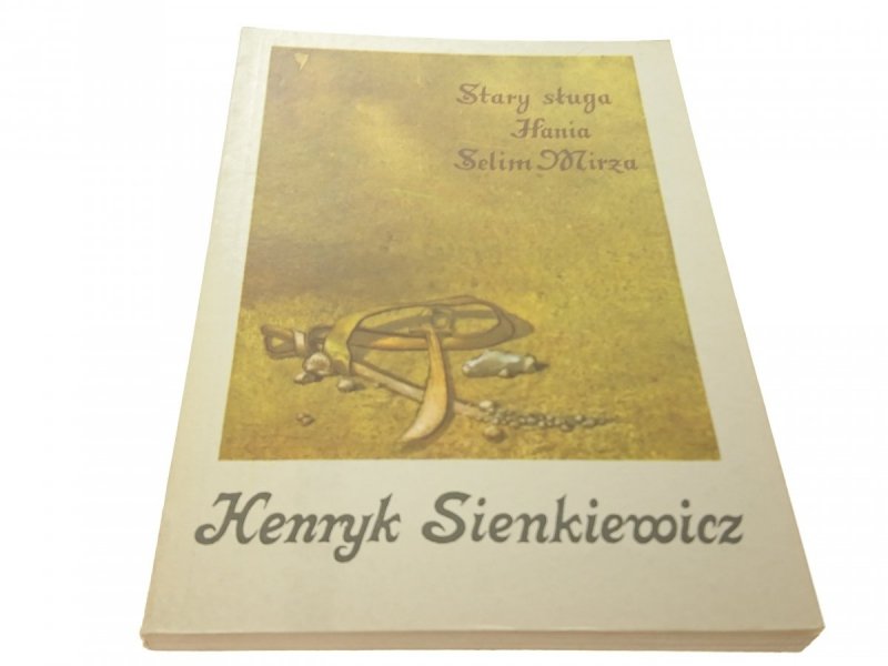 STARY SŁUGA, HANIA, SELIM MIRŻA - H. Sienkiewicz