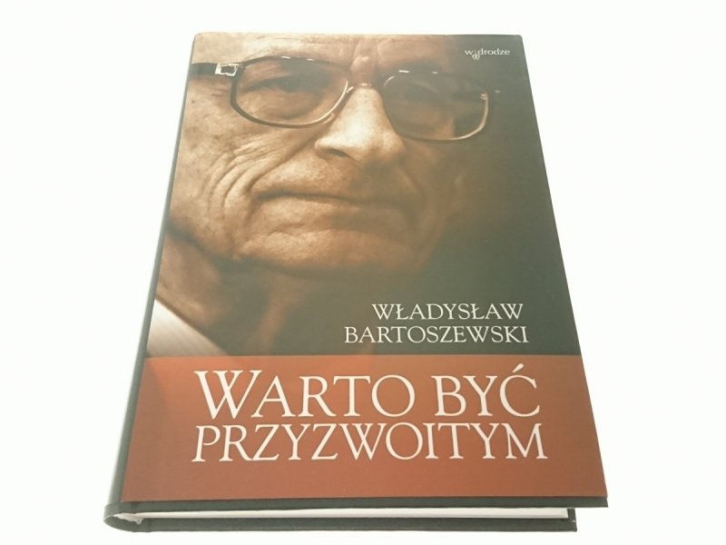WARTO BYĆ PRZYZWOITYM Władysław Bartoszewski 2005