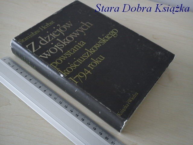 Z DZIEJÓW WOJSKOWYCH POWSTANIA KOŚCIUSZKOWSKIEGO