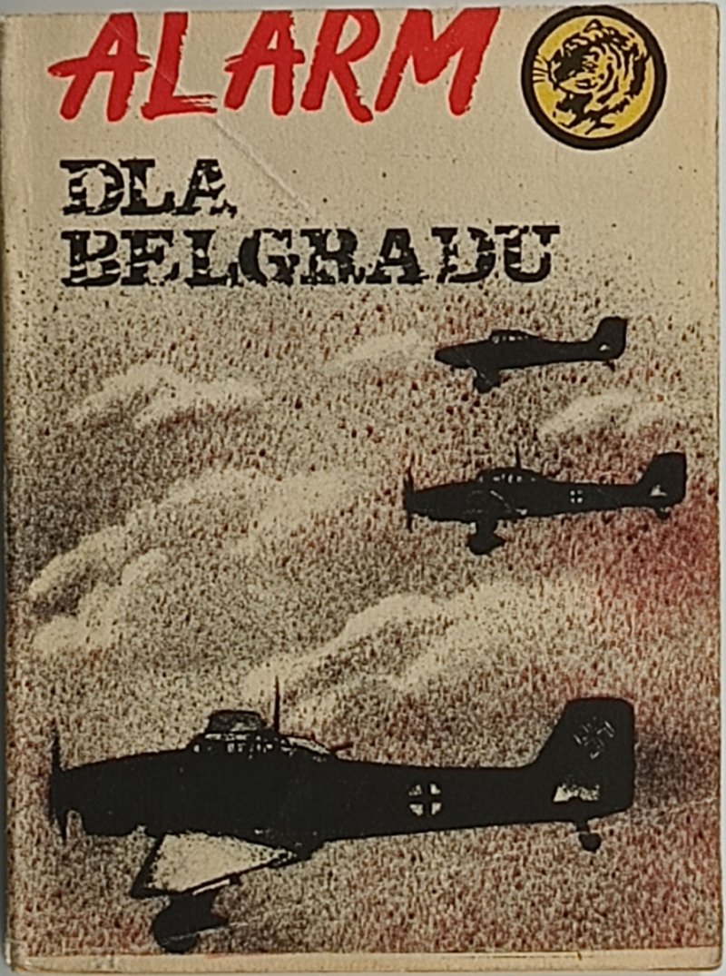 ŻÓŁTY TYGRYS. ALARM DLA BELGRADU - Karol Szeląg