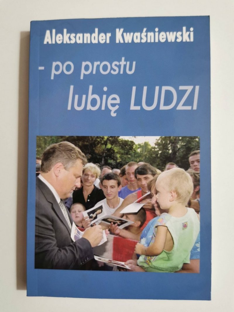 PO PROSTU LUBIĘ LUDZI - Aleksander Kwaśniewski 2001