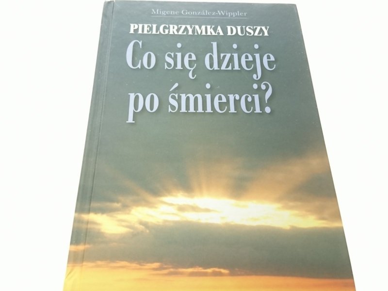 PIELGRZYMKA DUSZY. CO SIĘ DZIEJE PO ŚMIERCI? 