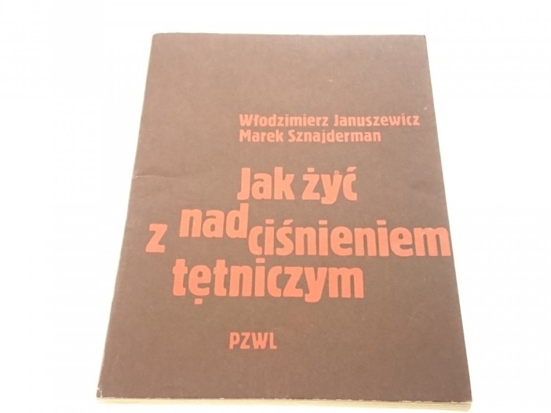 JAK ŻYĆ Z NADCIŚNIENIEM TĘTNICZYM Januszewicz 1983