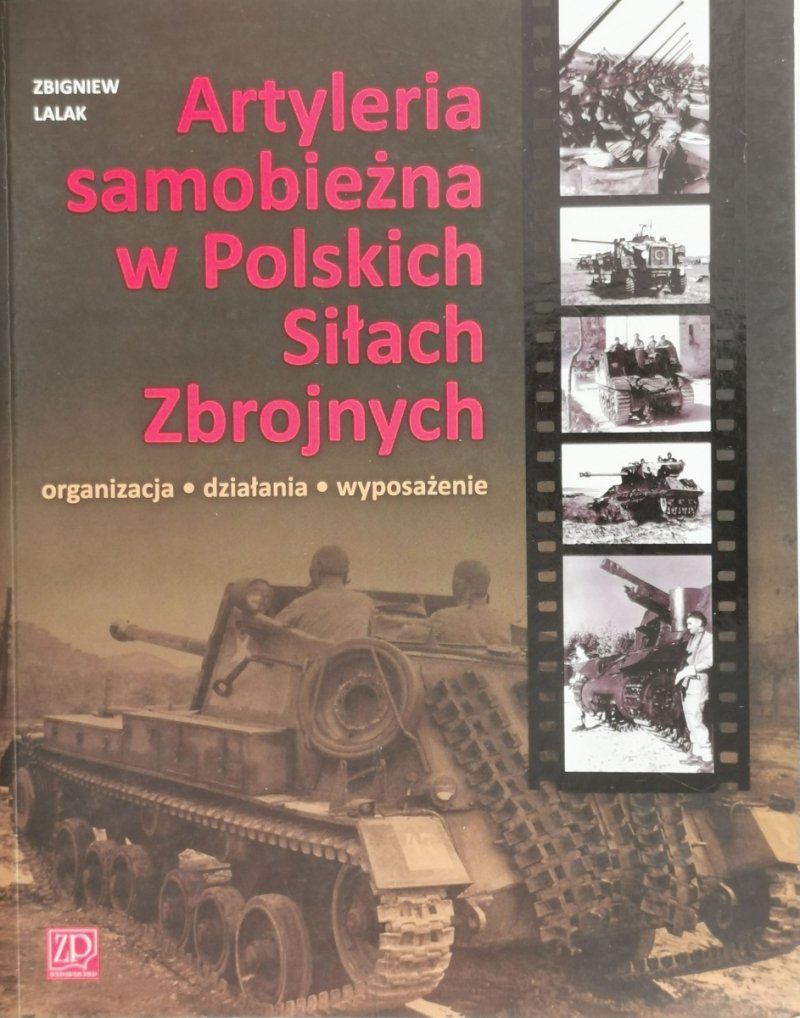 ARTYLERIA SAMOBIEŻNA W POLSKICH SIŁACH ZBROJNYCH - Zbigniew Lalak