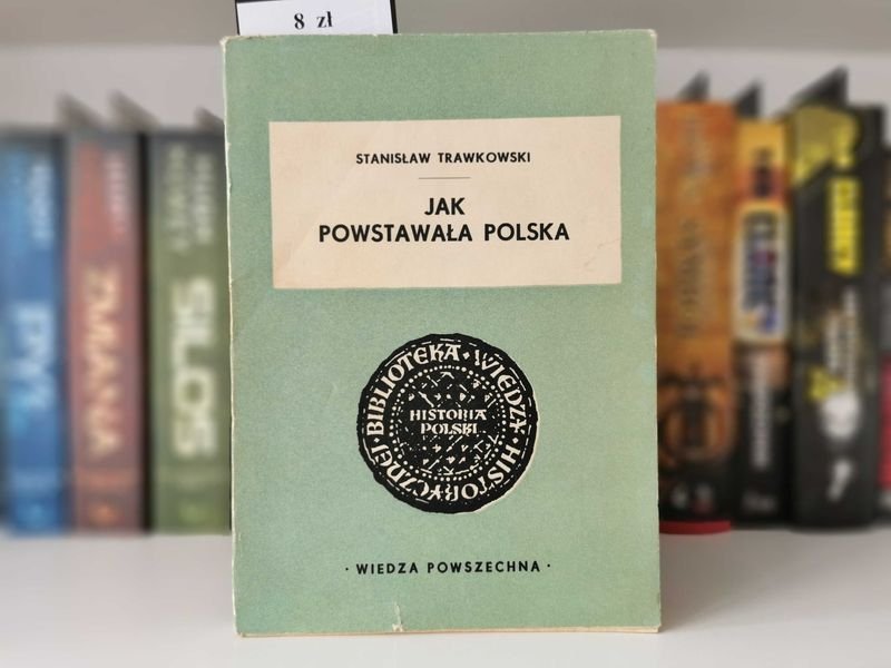 Jak powstawała Polska - Stanisław Trawkowski