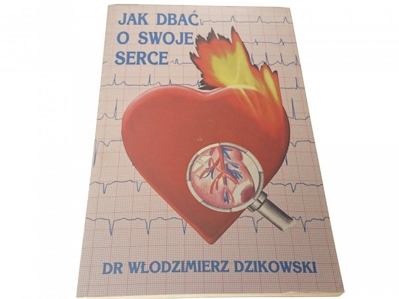JAK DBAĆ O SWOJE SERCE - Dr Wł. Dzikowski 1991
