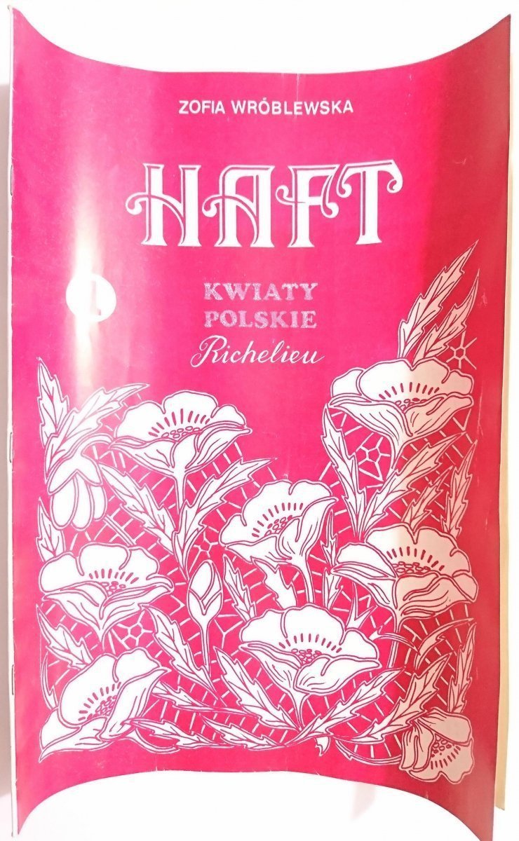 HAFT. KWIATY POLSKIE RICHELIEU ZESZYT I - Zofia Wróblewska 1991