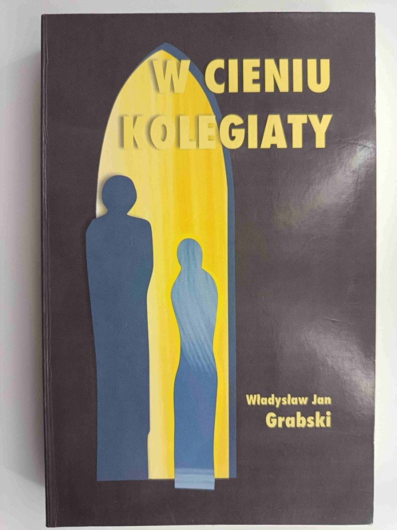 W CIENIU KOLEGIATY - Władysław Jan Grabski