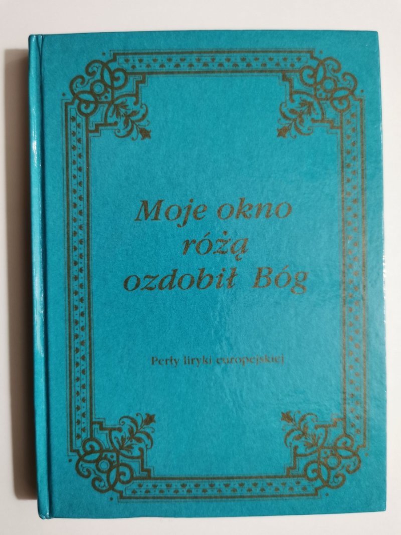 MOJE OKNO RÓŻĄ OZDOBIŁ BÓG
