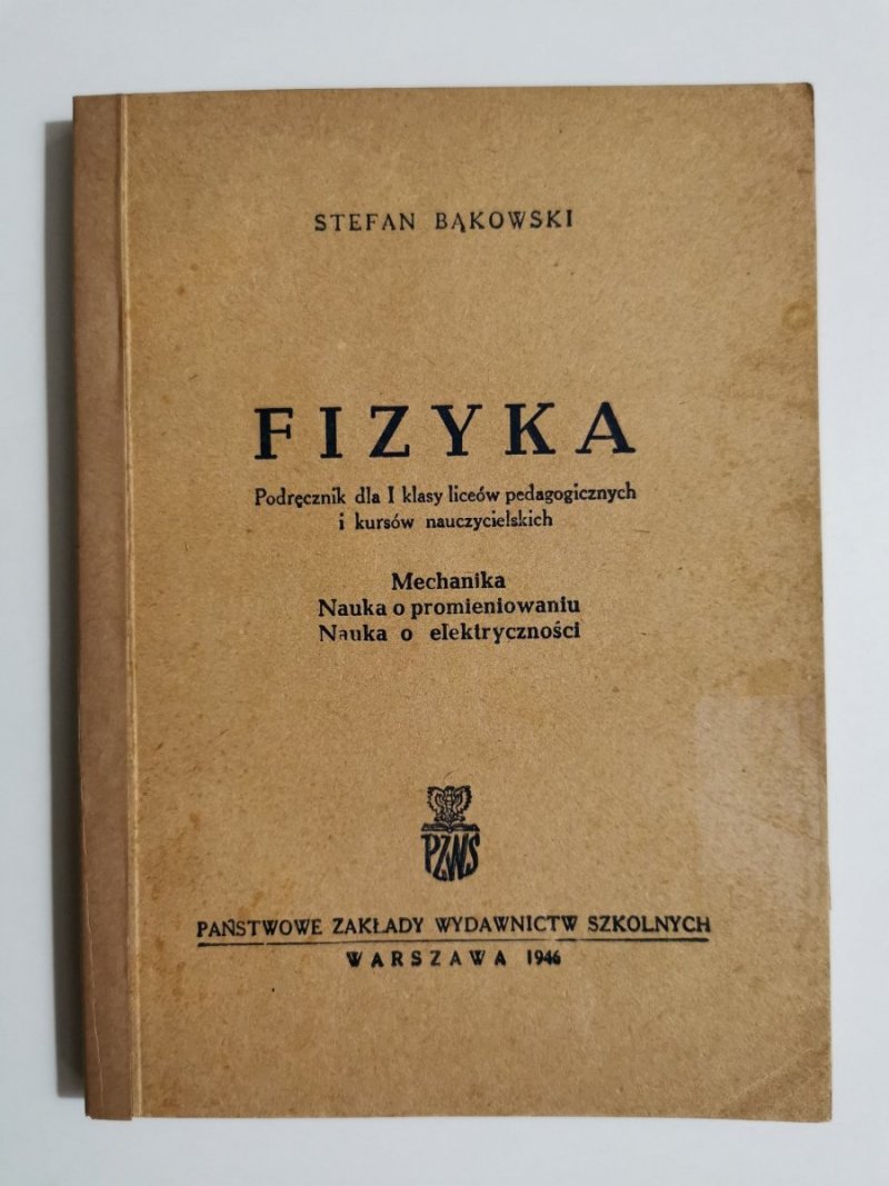 FIZYKA. PODRĘCZNIK DLA I KLASY LICEÓW PEDAGOGICZNYCH I KURSÓW NAUCZYCIELSKICH 1946