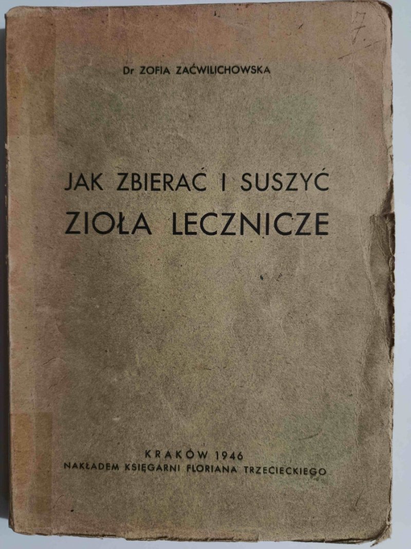 JAK ZBIERAĆ I SUSZYĆ ZIOŁA LECZNICZE – 1946r. - Zofia Zaćwilichowska