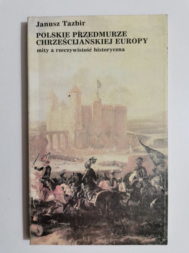 POLSKIE PRZEDMURZE CHRZEŚCIJAŃSKIEJ EUROPY - Janusz Tazbir 1987
