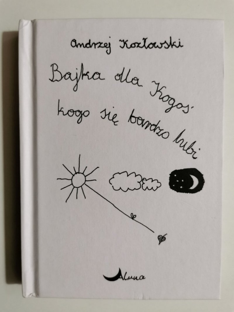 BAJKA DLA KOGOŚ KOGO SIĘ BARDZO LUBI - Andrzej Kozłowski