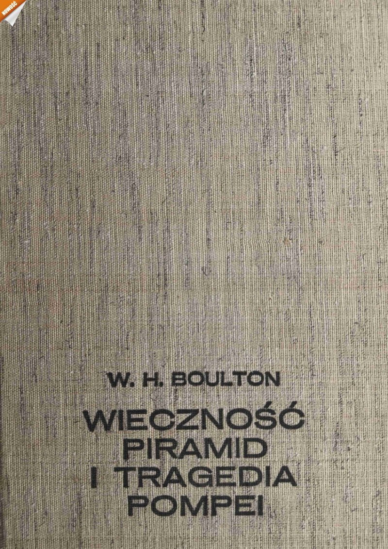 WIECZNOŚĆ PIRAMID I TRAGEDIA POMPEI - W.H.Boulton