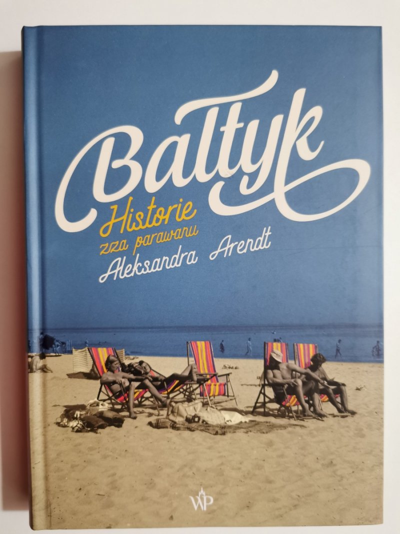BAŁTYK. HISTORIE ZZA PARAWANU - ALEKSANDRA ARENDT